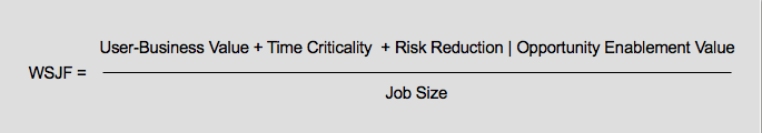 WSJF = (Business Value + Time Criticality)/Job Size